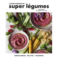 Le guide Marabout des super légumes : 120 recettes, modes d'emploi, pas à pas