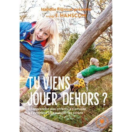 Tu viens jouer dehors ? : Réapprendre aux enfants à s'amuser à l'extérieur et à oublier les écrans