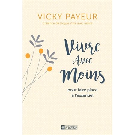 Vivre avec moins : Pour faire place à l'essentiel