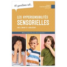 10 questions sur ... les hypersensibilités sensorielles chez l'enfant et l'adolescent