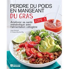 Perdre du poids en mangeant de gras T.03 : Améliorer sa santé métabolique avec l'alimentation cétogè