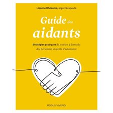 Guide des aidants : Stratégies pratiques de soutien à domicile des personnes en perte d'autonomie