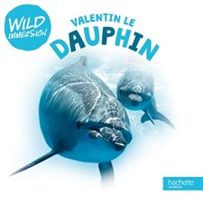 Valentin le dauphin : Wild immersion
