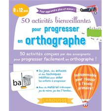 50 activités bienveillantes pour progresser en orthographe : 8 à 12 ans : Pour apprendre plus et mie