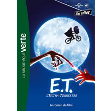 E.T. L'extra-terrestre : Le roman du film : Bibliothèque verte : Films cultes Universal