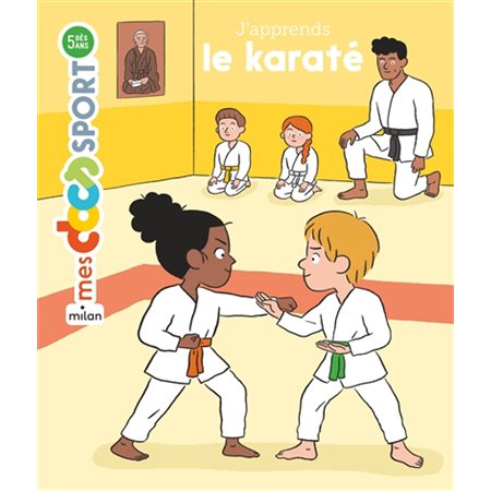 J'apprends le karaté : Mes docs. Sport : Dès 5 ans