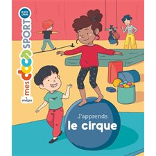 J'apprends le cirque : Mes docs. Sport : Dès 5 ans