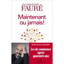 Maintenant ou jamais ! : Nouvelle édition : La vie commence après quarante ans