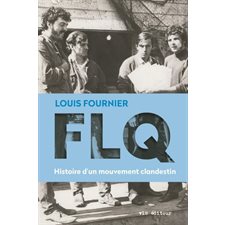 FLQ : Histoire d'un mouvement clandestin