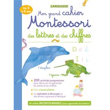 Mon grand cahier Montessori des lettres et des chiffres : De 3 à 6 ans