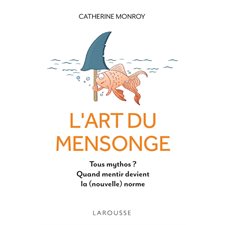 L'art du mensonge : Tous mythos ? Quand mentir devient la (nouvelle) norme