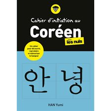 Cahier d'initiation au coréen pour les nuls : Un cahier pour découvrir, reproduire et mémoriser le h