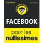 Facebook pour les nullissimes : + de 75 tâche essentielles !