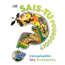 Sais-tu pourquoi ? : L'encyclopédie des dinosaures