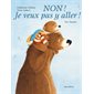 Non ! Je veux pas y aller ! : Un livre d'images Minedition