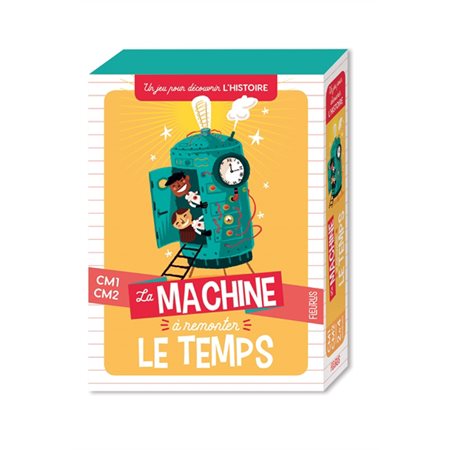 La machine à remonter le temps : Un jeu pour découvrir l'histoire : CM1-CM2