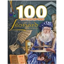 Léonard de Vinci : 100 questions réponses