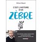 C'est l'histoire d'un zèbre : Haut potentiel, surdoué, hypersensible : Comment être heureux quand on