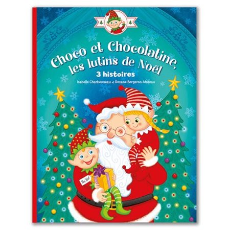 Choco et Chocolatine, les lutins de Noël : 3 histoires