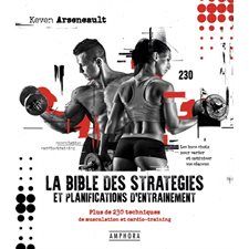 La bible des stratégies et planifications d'entraînement : Plus de 230 techniques de musculation et