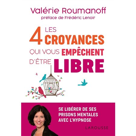 Les 4 croyances qui vous empêchent d'être libre : Se libérer de ses prisons mentales avec l'hypnose