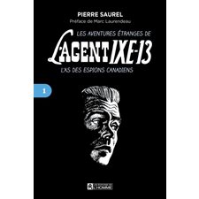Les aventures étranges de l'Agent IXE-13 T.01 : L'as des espions canadiens