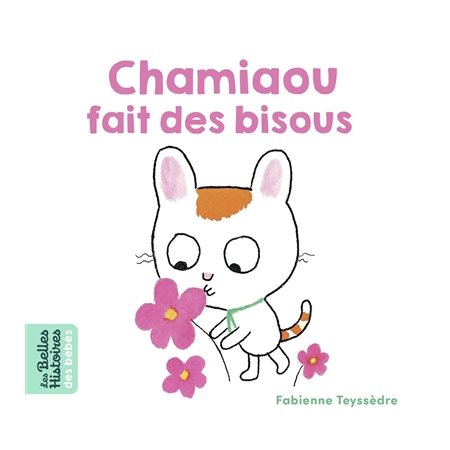 Chamiaou fait des bisous : Les belles histoires des bébés