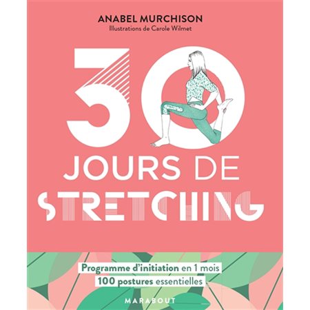 30 jours de stretching : 100 postures essentielles : Programme d'initiation en 1 mois