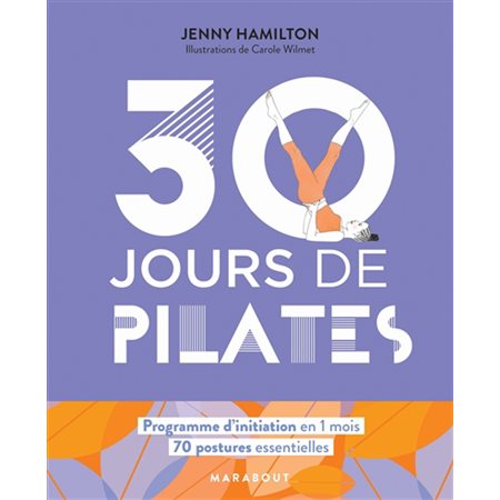 30 jours de Pilates : 70 postures essentielles : Programme d'initiation en 1 mois