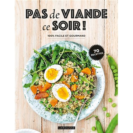 Pas de viande ce soir ! : 70 recettes : 100 % facile et gourmand