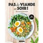 Pas de viande ce soir ! : 70 recettes : 100 % facile et gourmand