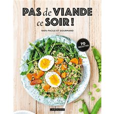 Pas de viande ce soir ! : 70 recettes : 100 % facile et gourmand