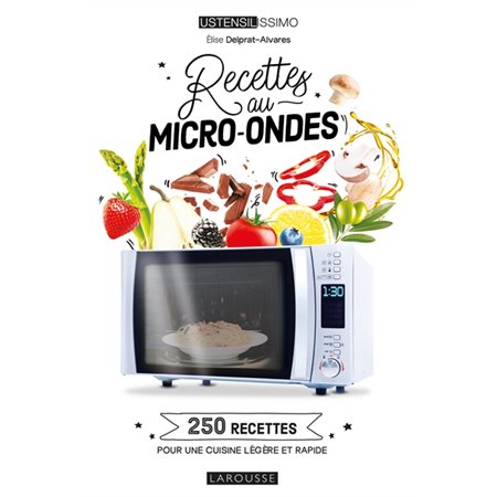 Recettes au micro-ondes : 250 recettes pour une cuisine légère et rapide