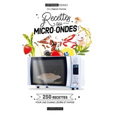 Recettes au micro-ondes : 250 recettes pour une cuisine légère et rapide