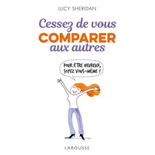 Cessez de vous comparer aux autres : Pour être heureux, soyez vous-même !