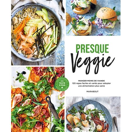 Presque veggie : 120 repas faciles et variés pour adopter une alimentation plus saine