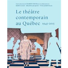 Le théâtre contemporain au Québec, 1945-2015