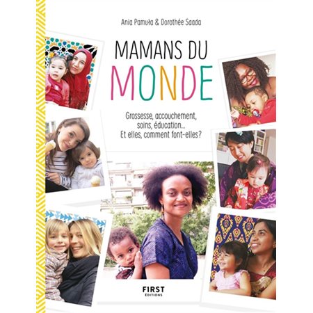 Mamans du monde : Grossesse, accouchement, soins, édutation ... : Comment font-elles ?