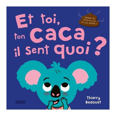 Et toi, ton caca, il sent quoi ? : Oseras-tu frotter les cacas et les sentir ?