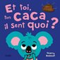 Et toi, ton caca, il sent quoi ? : Oseras-tu frotter les cacas et les sentir ?