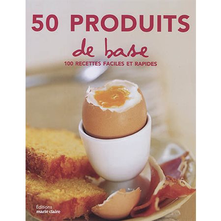 50 produits de base : 100 recettes faciles et rapides