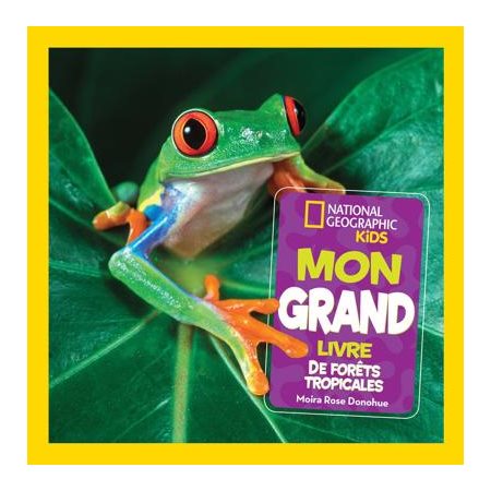 Mon grand livre de forêts tropicales : National Geographic Kids