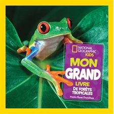 Mon grand livre de forêts tropicales : National Geographic Kids