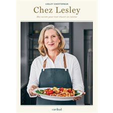 Chez Lesley : Mes secrets pour tout réussir en cuisine
