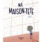 Ma maison-tête : Histoires de vivre : Couverture rigide : DIF