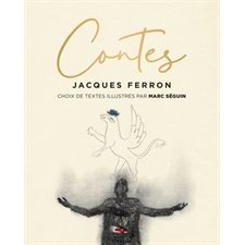 Contes : Jacques Ferron : Choix de textes illustrés par Marc Séguin