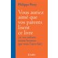 Vous auriez aimé que vos parents lisent ce livre (et vos enfants seront heureux que vous l'ayez fait
