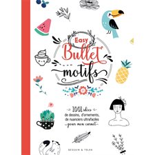 Easy bullet motifs : 1001 idées de dessins, d'ornements, de nuanciers ultrafaciles pour mon carnet