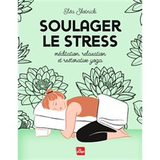 Soulager le stress : Méditation, relaxation et restorative yoga