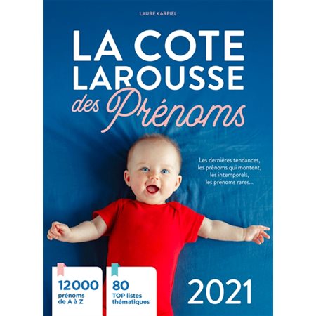 La cote Larousse des prénoms 2021 : 12 000 prénoms de A à Z; 90 top listes thématiques